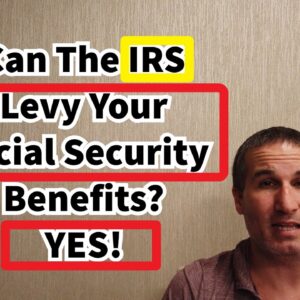 Can The IRS Levy Your Social Security Benefits? YES!