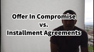 Offer In Compromise vs Installment Agreement - What You Need To Know