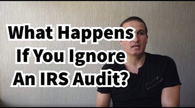 What Happens If You Ignore An IRS Audit? You Could Get A Large Balance!