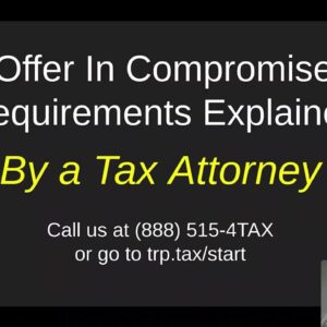 Offer In Compromise Requirements Explained by a Tax Attorney