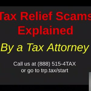 Tax Relief Scams Explained by a Tax Attorney
