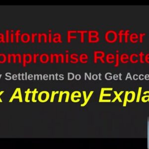 California FTB Offer In Compromise Rejected - Understanding The Reasons, Explained by a Tax Attorney