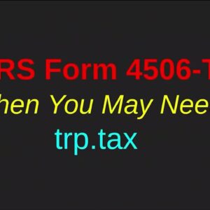 IRS Form 4506-T - When To Use It